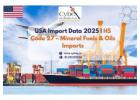 USA Import Data 2025 | HS Code 27 – Mineral Fuels & Oils Imports