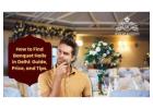 How to Find Banquet Halls in Delhi: Guide, Price, and Tips