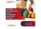 Is Shape Reclaimed the Key to Sustainable, Long-Term Results?