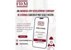 An Android App Development Company in Chennai Can Help You Scale Faster