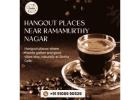 Hangout places near Ramamurthy Nagar