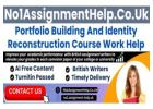 Portfolio Building and Identity Reconstruction Course Work Help - by No1AssignmentHelp.Co.UK