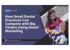 Proven Dental Marketing Strategies for Small UK Practices Growth