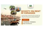 Tranquility hums with Scooty on rent in varanasi enriches moments