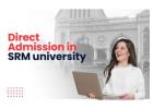 Explore Direct Admission in SRM University with College Dhundo