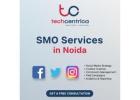 Top SMO Services in Noida – Strengthen Your Social Presence with TechCentrica
