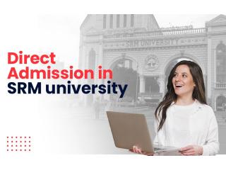 Achieve Your Dreams: Direct Admission in SRM University