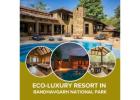 Eco-Luxury Resort in Bandhavgarh National Park
