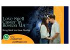 Powerful Love Spell Caster in Boston MA to Bring Back Lost Love Quickly