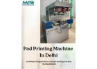 High Quality Pad Printing Machine In Delhi For Precision Industrial Printing