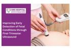 Looking for a Fetal conditions through fist trimester ultrasound