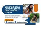 Unleash your cloud expertise using Best BTech Cloud Computing home tutor services in Delhi