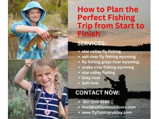 How to Plan the Perfect Fishing Trip from Start to Finish
