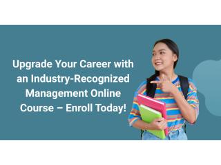 Upgrade Your Career with an Industry-Recognized Management Online Course – Enroll Today!