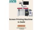 High Quality Screen Printing Machine In Delhi For Professional Printing Needs
