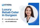 Leading Luxury Rehab Center in Gurgaon for Safe, Private Healing