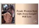 Chic Western Gift Ideas Perfect for the Stylish Cowgirl