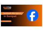 Looking for Facebook Ads Agency in Sonipat