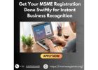 Get Your MSME Registration Done Swiftly for Instant Business Recognition