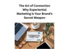 The Art of Connection: Why Experiential Marketing is Your Brand's Secret Weapon