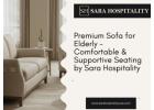 Premium Sofa for Elderly – Comfortable & Supportive Seating by Sara Hospitality