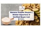 Banana Powder Buyers | Global Importers & Verified Buyer List