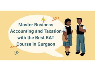 Master Business Accounting and Taxation with the Best BAT Course In Gurgaon
