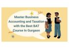 Master Business Accounting and Taxation with the Best BAT Course In Gurgaon