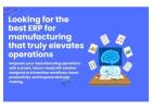 Looking for the best ERP for manufacturing that truly elevates operations