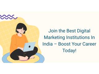 Join the Best Digital Marketing Institutions In India – Boost Your Career Today!