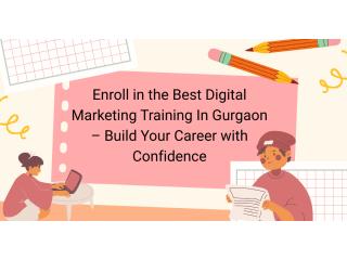 Enroll in the Best Digital Marketing Training In Gurgaon – Build Your Career with Confidence