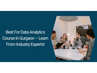 Best For Data Analytics Course In Gurgaon – Learn From Industry Experts!
