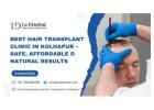 Best Hair Transplant Clinic in Kolhapur – Safe, and Affordable 