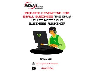 PRIVATE FINANCING FOR SMALL BUSINESS THE ONLY WAY TO KEEP YOUR BUSINESS RUNNING?