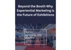 Beyond the Booth: Why Experiential Marketing is the Future of Exhibitions