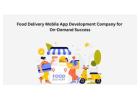Food Delivery Mobile App Development Company for On-Demand Success