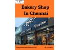 Bakery Shop In Chennai – Freshly Baked Delights For Every Occasion