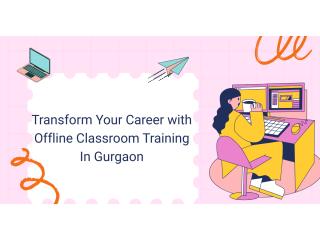 Transform Your Career with Offline Classroom Training In Gurgaon