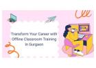 Transform Your Career with Offline Classroom Training In Gurgaon