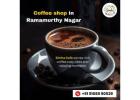 Coffee shop in Ramamurthy Nagar