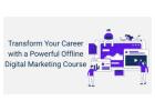 Transform Your Career with a Powerful Offline Digital Marketing Course