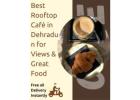 Best Rooftop Café in Dehradun for Views & Great Food