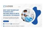 Best Hair Transplant in Bangalore – Natural Results with Advanced Techniques
