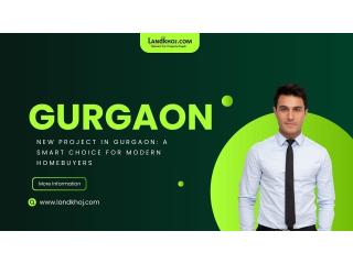 New Project in Gurgaon: A Smart Choice for Modern Homebuyers