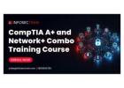 Comprehensive CompTIA A+ & Network+ training Course