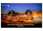 Luxury Desert Safari Dubai – Book VIP Desert Adventure