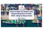 How to Start an Import and Export Business in India 2025 | Step-by-Step Guide
