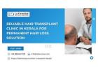 Reliable Hair Transplant Clinic in Kerala for Permanent Hair Loss Solution