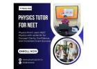Looking for a Reliable Physics Tutor for NEET? Enroll Now