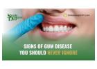 Signs of Gum Disease You Should Never Ignore